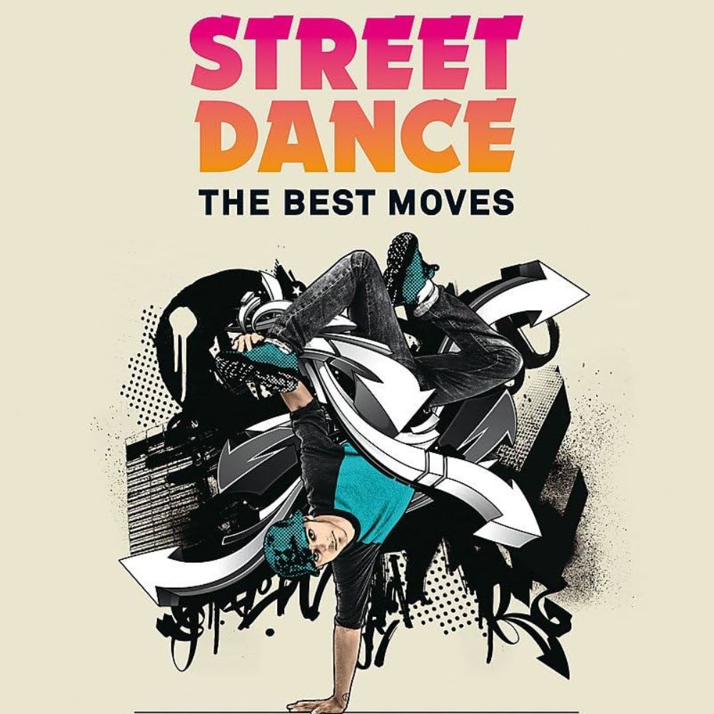 Street Dance: The Best Moves